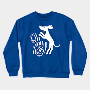 Oh my dog! (in white) Crewneck Sweatshirt